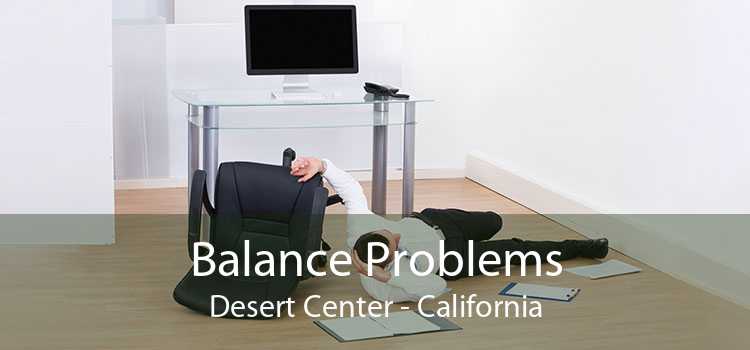 Balance Problems Desert Center - California