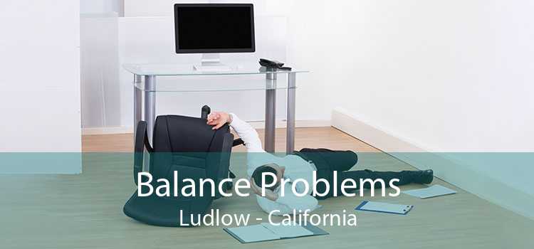 Balance Problems Ludlow - California