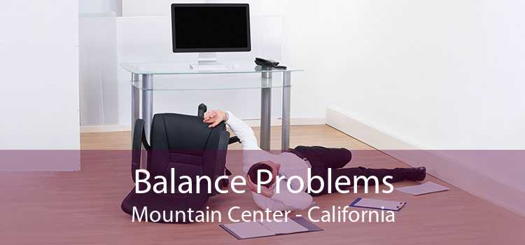 Balance Problems Mountain Center - California