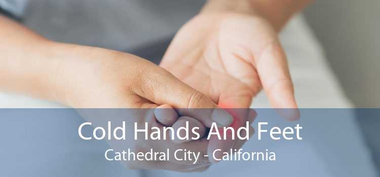 Cold Hands And Feet Cathedral City - California