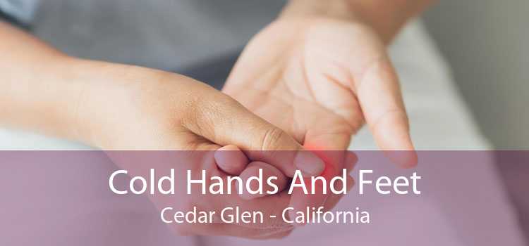 Cold Hands And Feet Cedar Glen - California