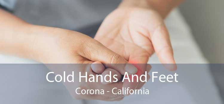 Cold Hands And Feet Corona - California