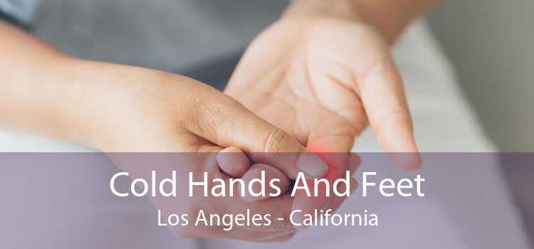 Cold Hands And Feet Los Angeles - California