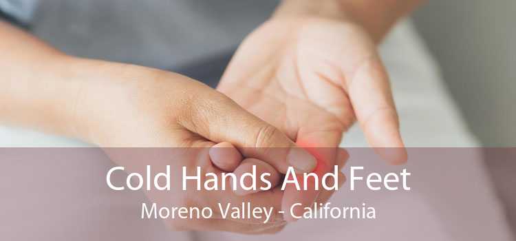 Cold Hands And Feet Moreno Valley - California