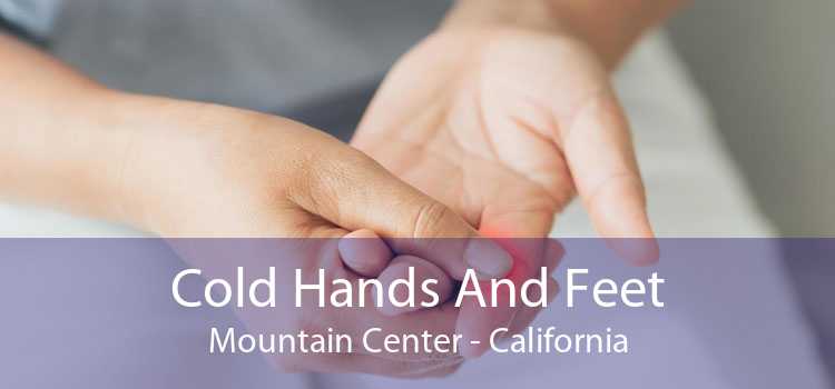 Cold Hands And Feet Mountain Center - California