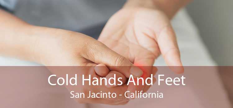 Cold Hands And Feet San Jacinto - California