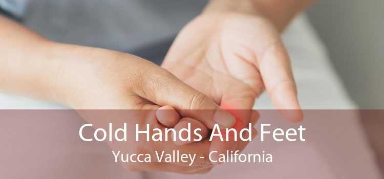 Cold Hands And Feet Yucca Valley - California