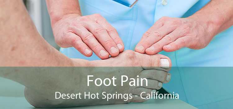 Foot Pain Desert Hot Springs - California