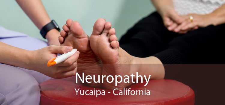 Neuropathy Yucaipa - California